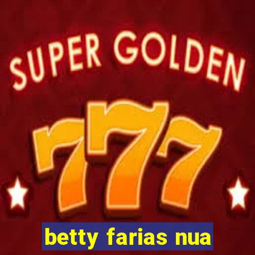 betty farias nua